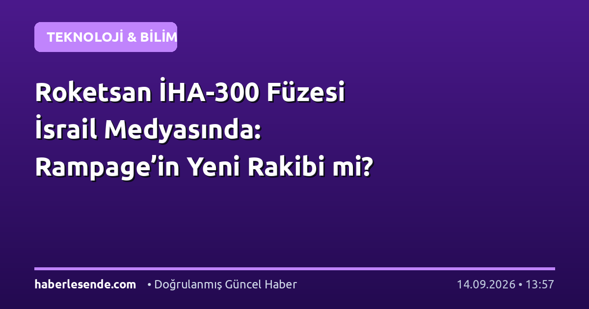 Roketsan İHA-300 Füzesi İsrail Medyasında: Rampage’in Yeni Rakibi mi?