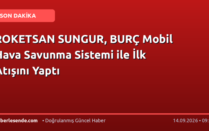 ROKETSAN SUNGUR, BURÇ Mobil Hava Savunma Sistemi ile İlk Atışını Yaptı