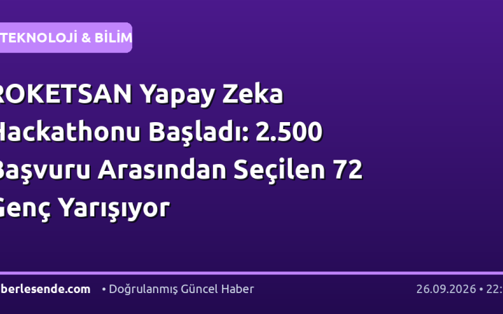 ROKETSAN Yapay Zeka Hackathonu Başladı: 2.500 Başvuru Arasından Seçilen 72 Genç Yarışıyor