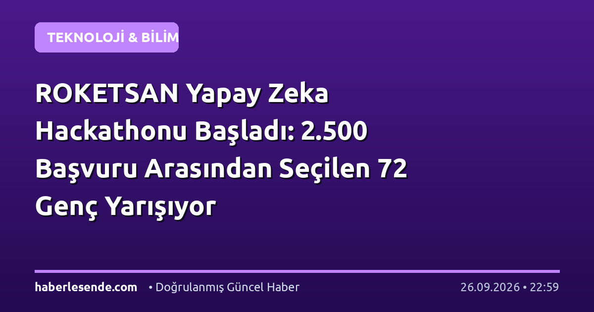 ROKETSAN Yapay Zeka Hackathonu Başladı: 2.500 Başvuru Arasından Seçilen 72 Genç Yarışıyor