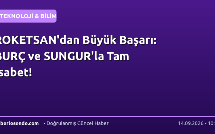 ROKETSAN'dan Büyük Başarı: BURÇ ve SUNGUR'la Tam İsabet!