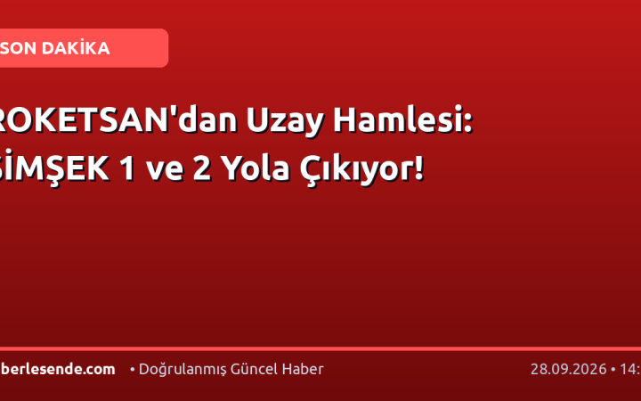 ROKETSAN'dan Uzay Hamlesi: ŞİMŞEK 1 ve 2 Yola Çıkıyor!