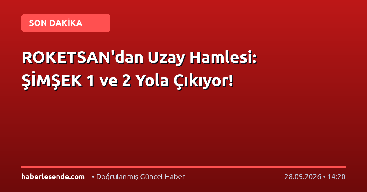 ROKETSAN'dan Uzay Hamlesi: ŞİMŞEK 1 ve 2 Yola Çıkıyor!