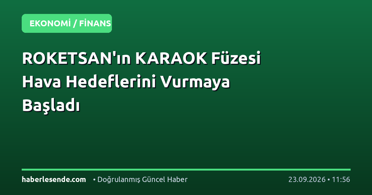 ROKETSAN'ın KARAOK Füzesi Hava Hedeflerini Vurmaya Başladı