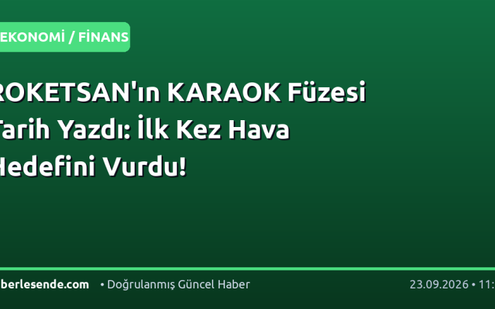 ROKETSAN'ın KARAOK Füzesi Tarih Yazdı: İlk Kez Hava Hedefini Vurdu!