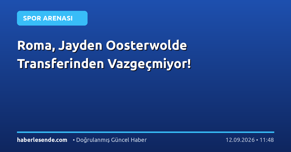 Roma, Jayden Oosterwolde Transferinden Vazgeçmiyor!