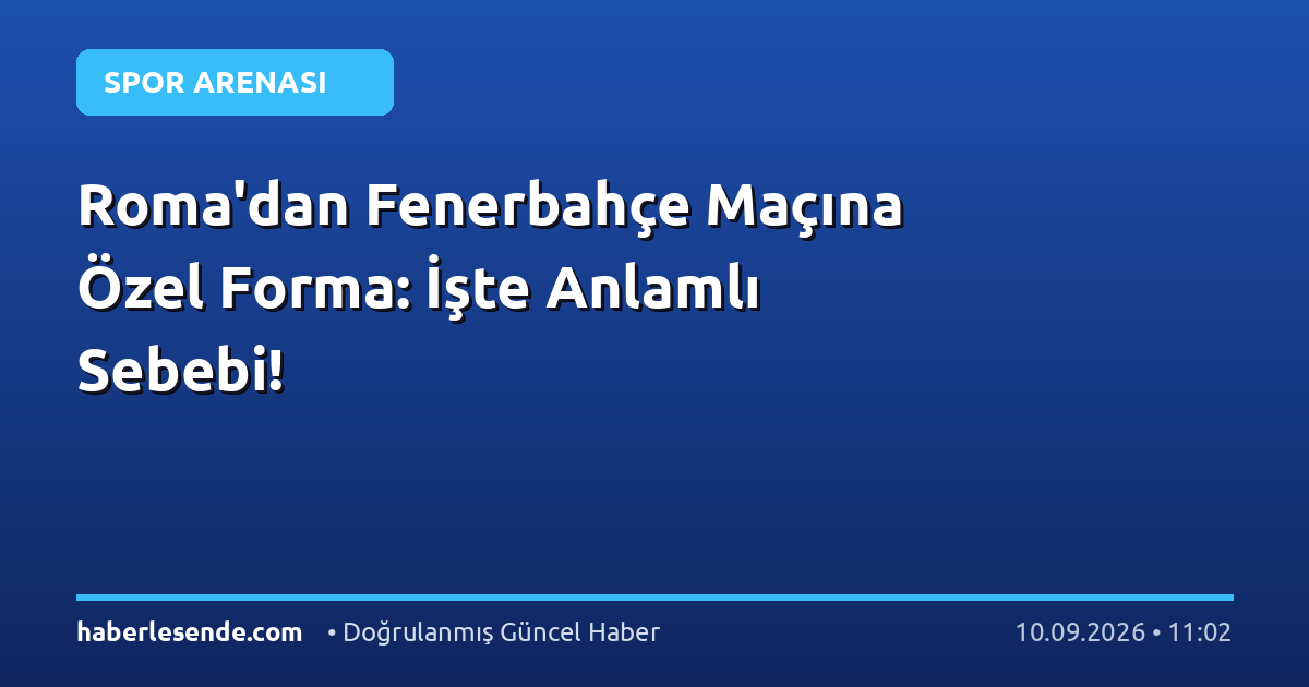 Roma'dan Fenerbahçe Maçına Özel Forma: İşte Anlamlı Sebebi!