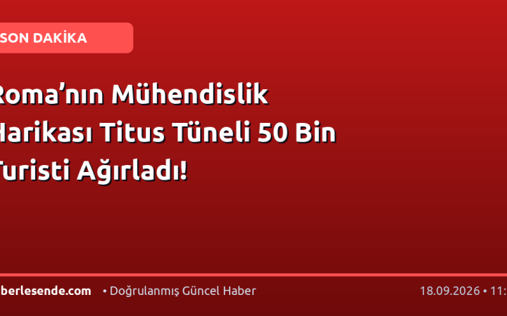 Roma’nın Mühendislik Harikası Titus Tüneli 50 Bin Turisti Ağırladı!