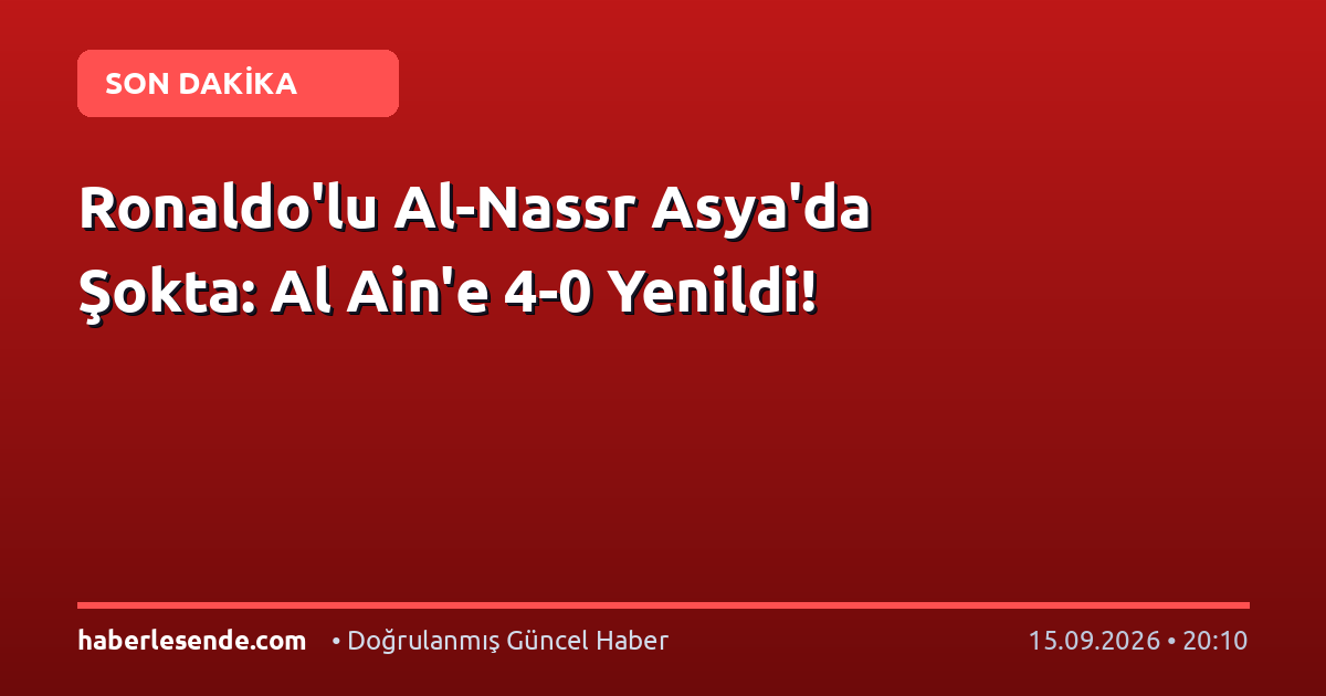 Ronaldo'lu Al-Nassr Asya'da Şokta: Al Ain'e 4-0 Yenildi!