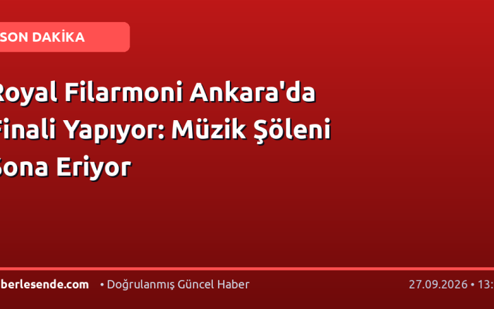Royal Filarmoni Ankara'da Finali Yapıyor: Müzik Şöleni Sona Eriyor