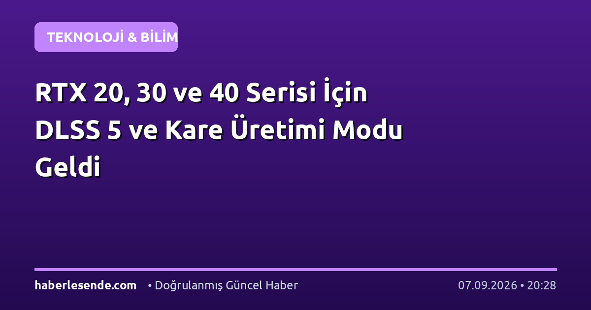 RTX 20, 30 ve 40 Serisi İçin DLSS 5 ve Kare Üretimi Modu Geldi
