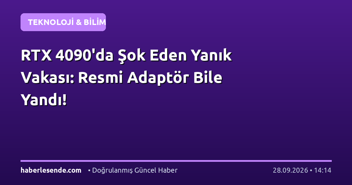 RTX 4090'da Şok Eden Yanık Vakası: Resmi Adaptör Bile Yandı!