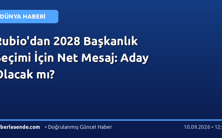 Rubio'dan 2028 Başkanlık Seçimi İçin Net Mesaj: Aday Olacak mı?