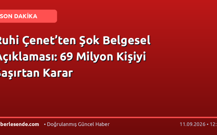 Ruhi Çenet’ten Şok Belgesel Açıklaması: 69 Milyon Kişiyi Şaşırtan Karar