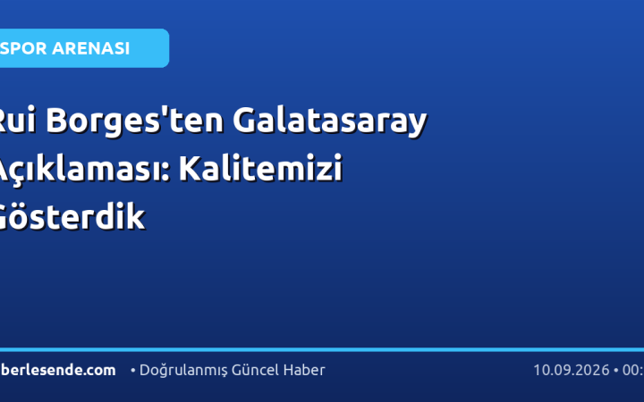 Rui Borges'ten Galatasaray Açıklaması: Kalitemizi Gösterdik