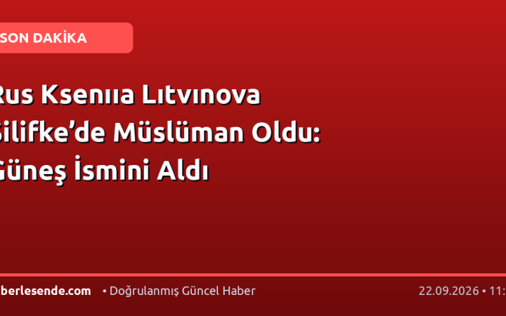 Rus Ksenııa Lıtvınova Silifke’de Müslüman Oldu: Güneş İsmini Aldı