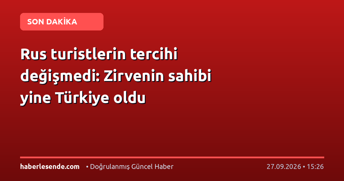 Rus turistlerin tercihi değişmedi: Zirvenin sahibi yine Türkiye oldu