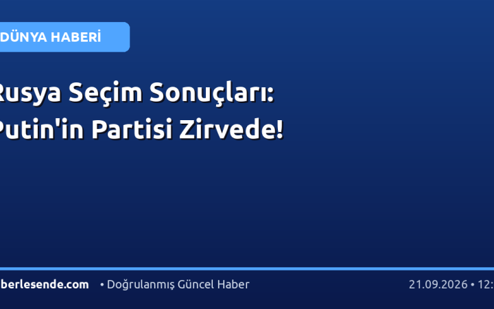 Rusya Seçim Sonuçları: Putin'in Partisi Zirvede!