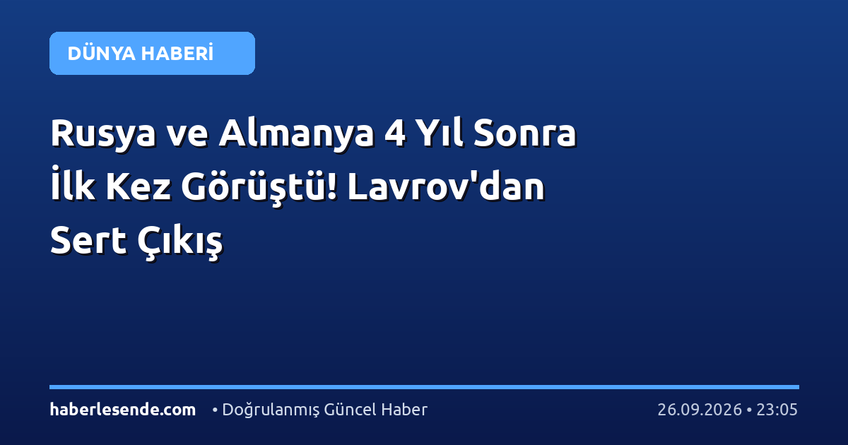 Rusya ve Almanya 4 Yıl Sonra İlk Kez Görüştü! Lavrov'dan Sert Çıkış