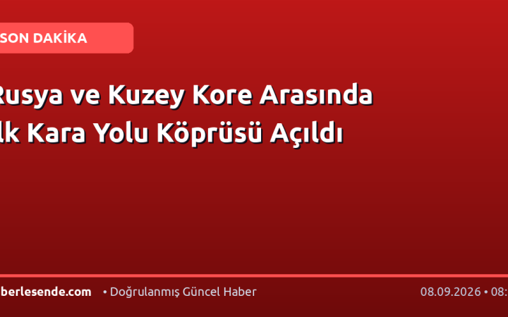 Rusya ve Kuzey Kore Arasında İlk Kara Yolu Köprüsü Açıldı