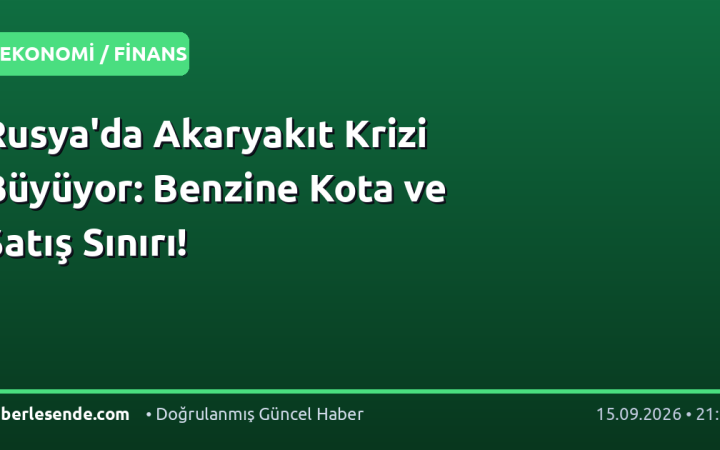Rusya'da Akaryakıt Krizi Büyüyor: Benzine Kota ve Satış Sınırı!