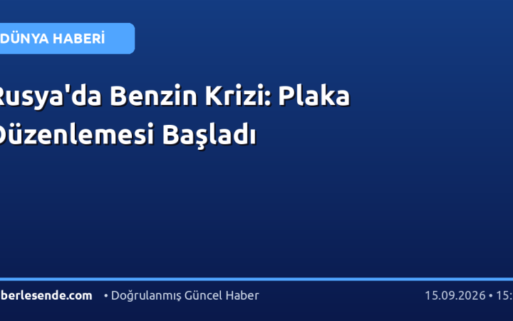 Rusya'da Benzin Krizi: Plaka Düzenlemesi Başladı