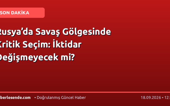Rusya’da Savaş Gölgesinde Kritik Seçim: İktidar Değişmeyecek mi?