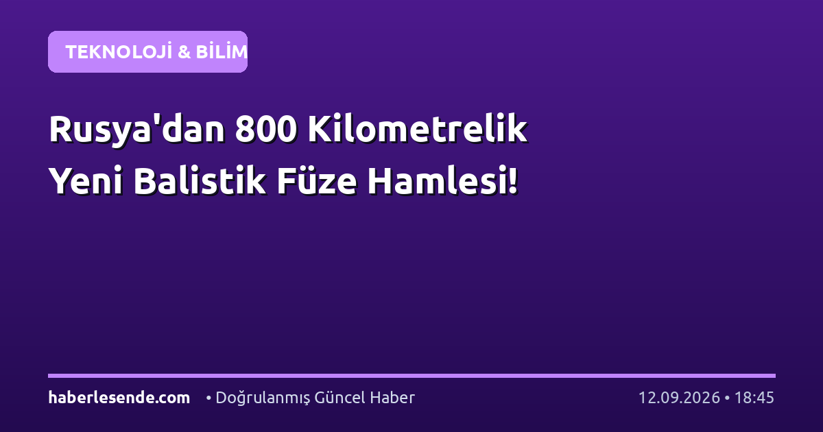 Rusya'dan 800 Kilometrelik Yeni Balistik Füze Hamlesi!