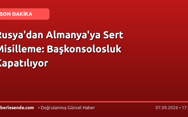 Rusya'dan Almanya'ya Sert Misilleme: Başkonsolosluk Kapatılıyor