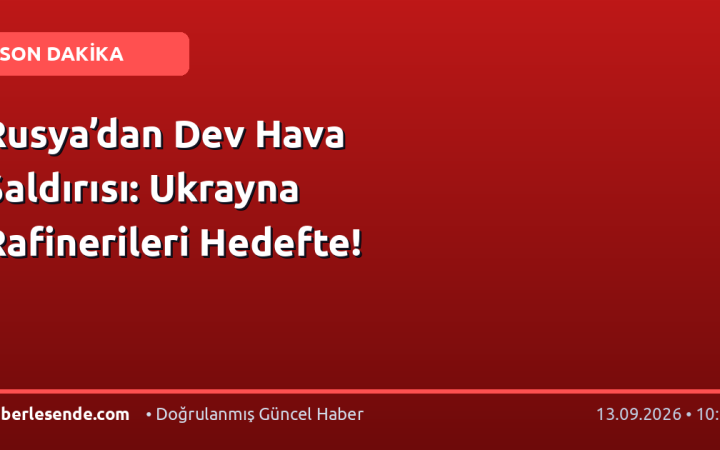 Rusya’dan Dev Hava Saldırısı: Ukrayna Rafinerileri Hedefte!