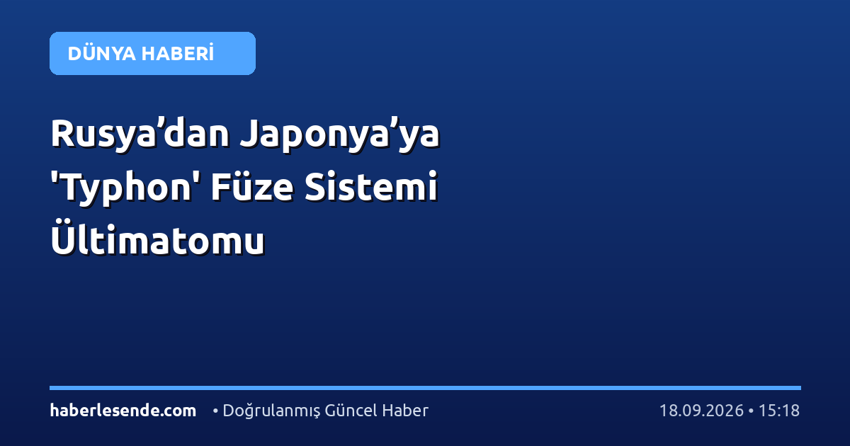 Rusya’dan Japonya’ya 'Typhon' Füze Sistemi Ültimatomu