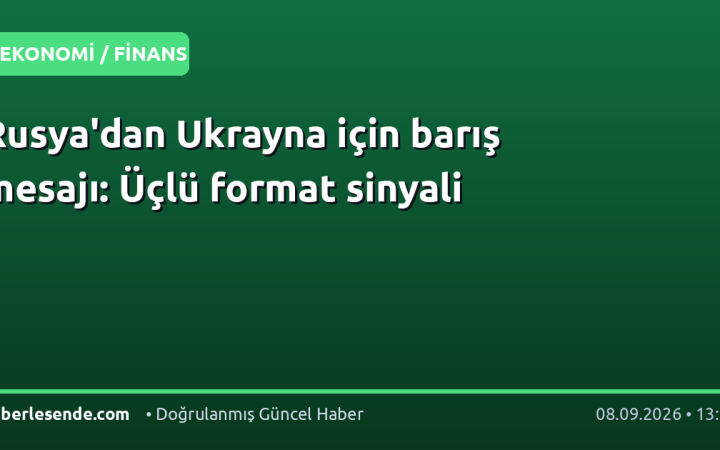 Rusya'dan Ukrayna için barış mesajı: Üçlü format sinyali