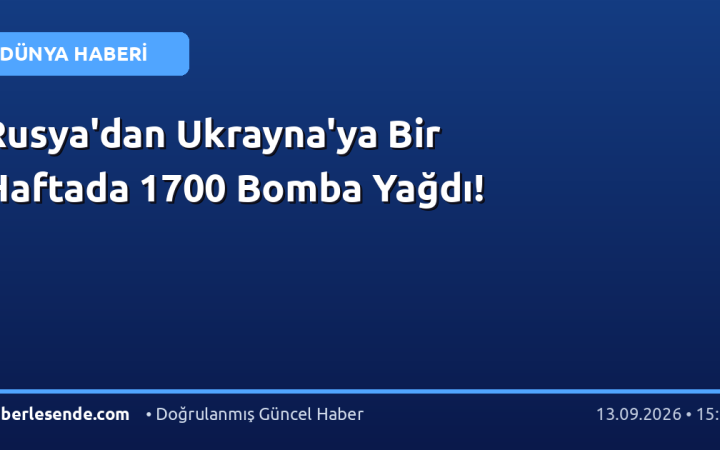 Rusya'dan Ukrayna'ya Bir Haftada 1700 Bomba Yağdı!