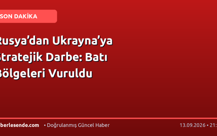Rusya’dan Ukrayna’ya Stratejik Darbe: Batı Bölgeleri Vuruldu
