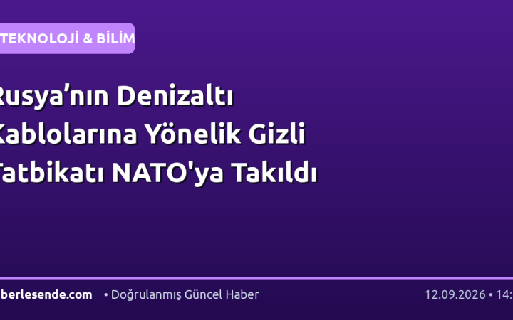 Rusya’nın Denizaltı Kablolarına Yönelik Gizli Tatbikatı NATO'ya Takıldı