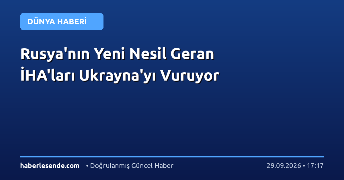 Rusya'nın Yeni Nesil Geran İHA'ları Ukrayna'yı Vuruyor
