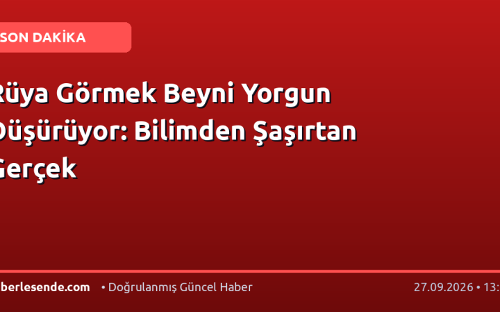 Rüya Görmek Beyni Yorgun Düşürüyor: Bilimden Şaşırtan Gerçek