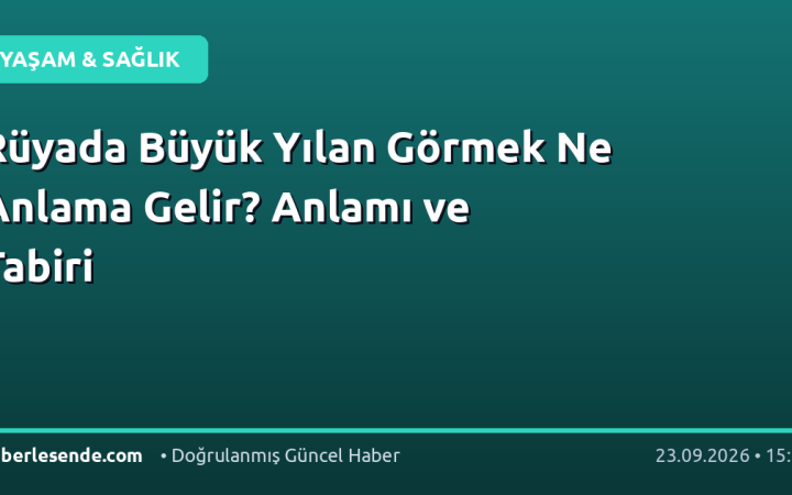 Rüyada Büyük Yılan Görmek Ne Anlama Gelir? Anlamı ve Tabiri