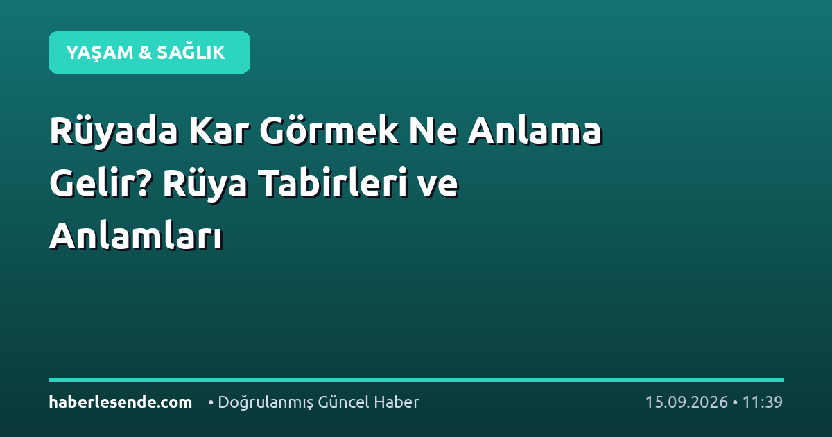 Rüyada Kar Görmek Ne Anlama Gelir? Rüya Tabirleri ve Anlamları