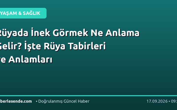 Rüyada İnek Görmek Ne Anlama Gelir? İşte Rüya Tabirleri ve Anlamları