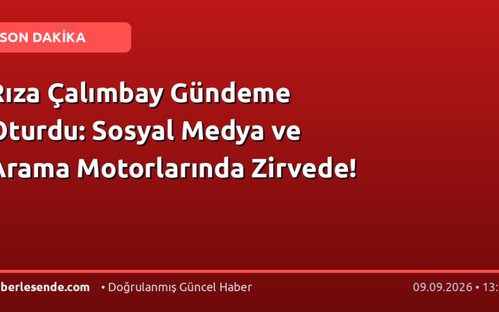 Rıza Çalımbay Gündeme Oturdu: Sosyal Medya ve Arama Motorlarında Zirvede!
