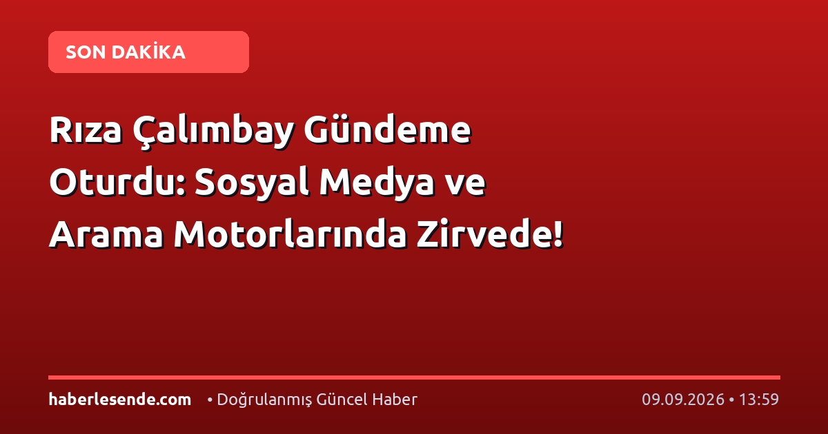 Rıza Çalımbay Gündeme Oturdu: Sosyal Medya ve Arama Motorlarında Zirvede!