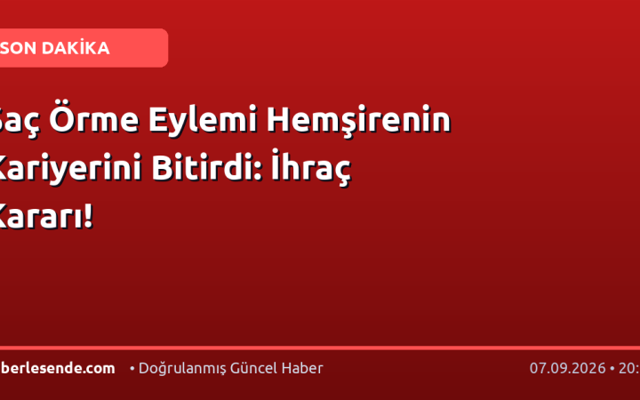 Saç Örme Eylemi Hemşirenin Kariyerini Bitirdi: İhraç Kararı!