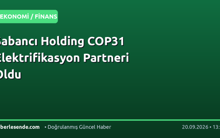 Sabancı Holding COP31 Elektrifikasyon Partneri Oldu