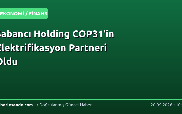 Sabancı Holding COP31’in Elektrifikasyon Partneri Oldu