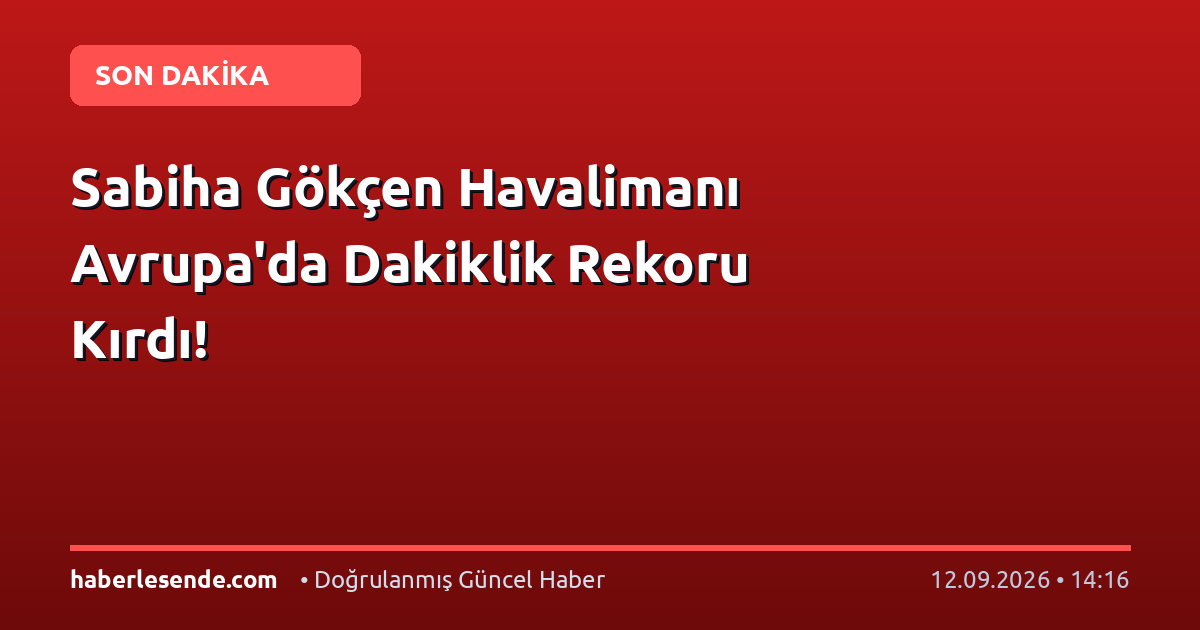Sabiha Gökçen Havalimanı Avrupa'da Dakiklik Rekoru Kırdı!