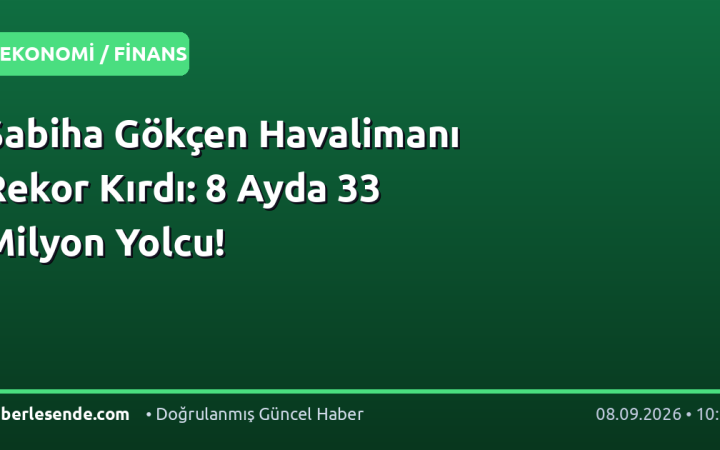 Sabiha Gökçen Havalimanı Rekor Kırdı: 8 Ayda 33 Milyon Yolcu!
