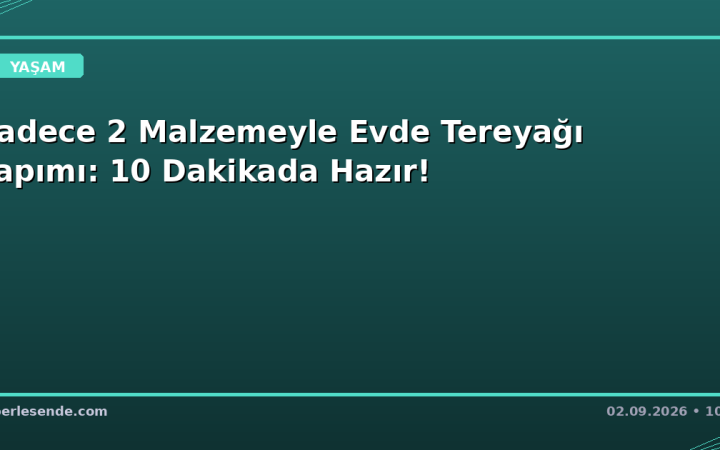 Sadece 2 Malzemeyle Evde Tereyağı Yapımı: 10 Dakikada Hazır!
