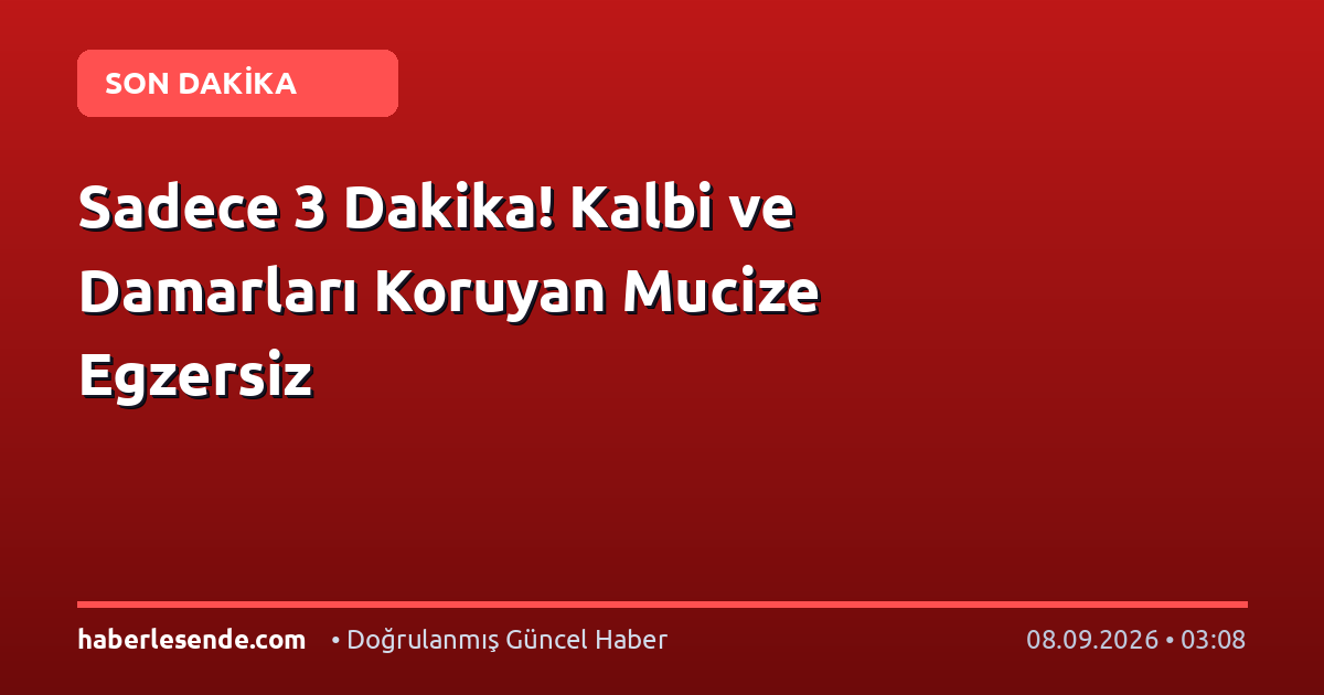 Sadece 3 Dakika! Kalbi ve Damarları Koruyan Mucize Egzersiz
