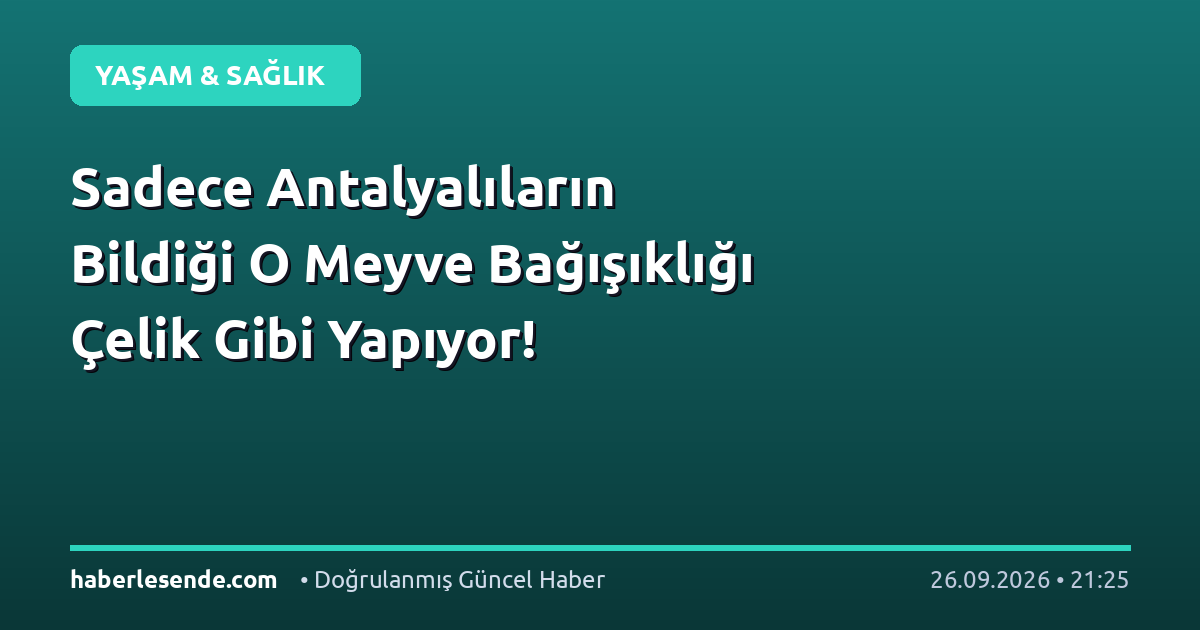 Sadece Antalyalıların Bildiği O Meyve Bağışıklığı Çelik Gibi Yapıyor!